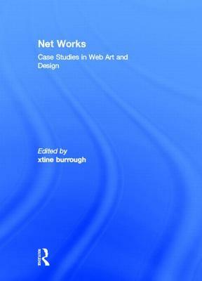 Net Works: Case Studies in Web Art and Design by Xtine Burrough