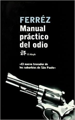 Manual Práctico del Odio by Ferréz, Reginaldo Ferreira da Silva