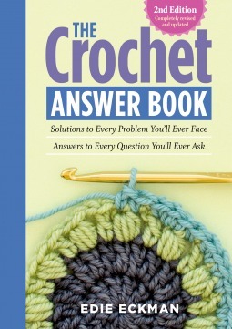 The Crochet Answer Book, 2nd Edition: Solutions to Every Problem You'll Ever Face; Answers to Every Question You'll Ever Ask by Edie Eckman