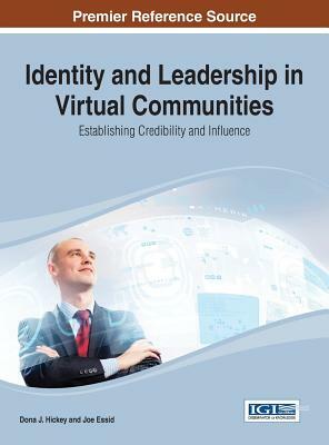 Identity and Leadership in Virtual Communities: Establishing Credibility and Influence by Joe Essid, Dona J. Hickey