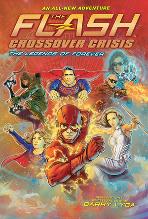 The Flash: The Legends of Forever (Crossover Crisis #3) by Barry Lyga