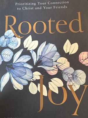 Rooted Joy: Prioritizing Your Connection to Christ and Your Friends by Becky Harling