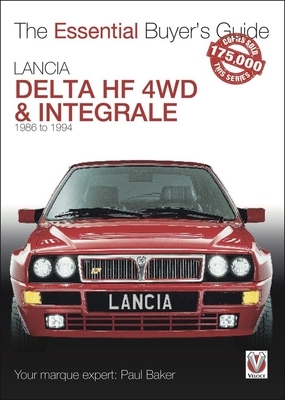 Lancia Delta Hf 4WD & Integrale: 1986 to 1994 by Paul Baker