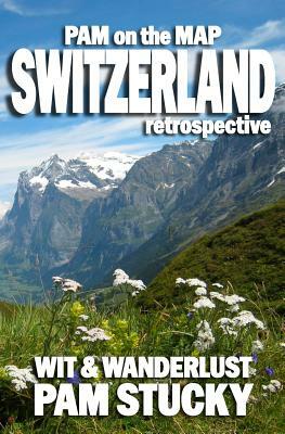 Pam on the Map: Switzerland: (Retrospective) by Pam Stucky