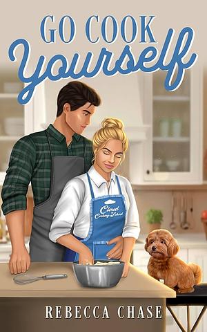 Go Cook Yourself  by Rebecca Chase