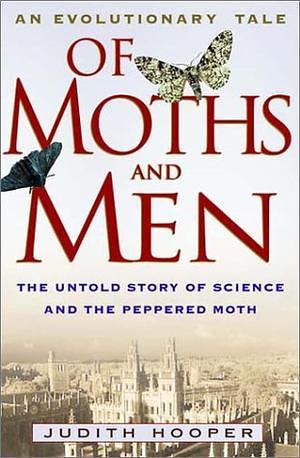 Of Moths and Men: An Evolutionary Tale : the Untold Story of Science and the Peppered Moth by Judith Hooper