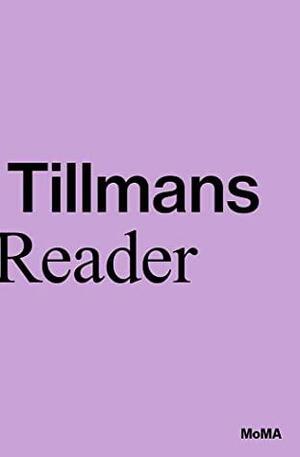 Wolfgang Tillmans: A Reader by Roxana Marcoci, Phil Taylor, Wolfgang Tillmans
