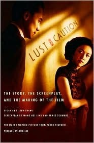 Lust, Caution: The Story, the Screenplay, and the Making of the Film by James Schamus, Wang Hui Ling, Eileen Chang