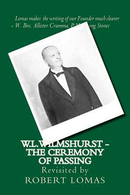 W.L.Wilmshurst - The Ceremony of Passing: Revisited by Robert Lomas by Robert Lomas