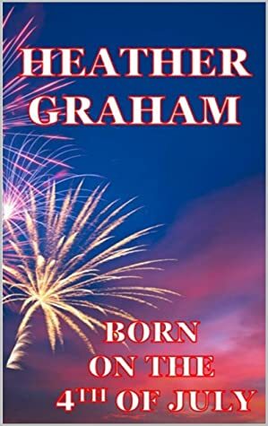 Born on the 4th of July by Heather Graham