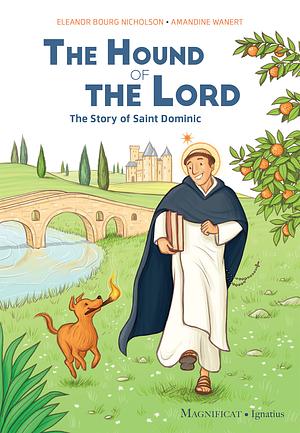 The Hound of the Lord: The Story of Saint Dominic  by Eleanor Bourg Nicholson, Amandine Wanert