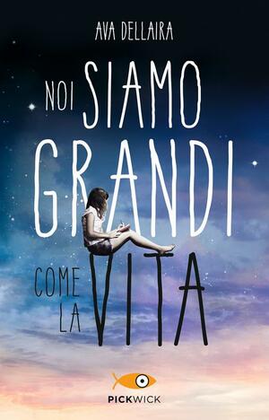 Noi siamo grandi come la vita by Ava Dellaira