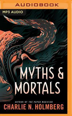 Myths and Mortals by Charlie N. Holmberg