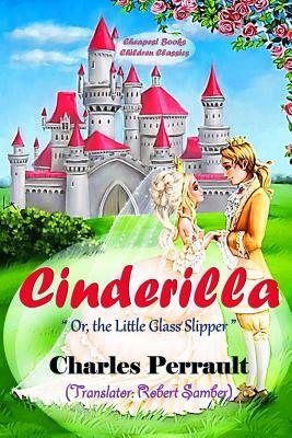 Cinderilla: "Or, the Little Glass Slipper" by Charles Perrault