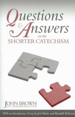 Questions and Answers on the Shorter Catechism by John Brown