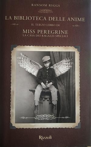 La biblioteca delle anime. Il terzo libro di Miss Peregrine. La casa dei ragazzi speciali by Ransom Riggs