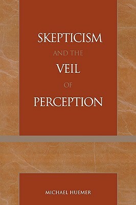 Skepticism and the Veil of Perception by Michael Huemer