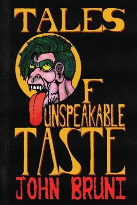 Tales of Unspeakable Taste by John Bruni