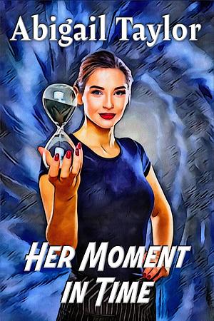 Her Moment In Time: A Sapphic Time-Travel Romance  by Abigail Taylor