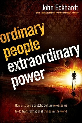 Ordinary People, Extraordinary Power: Be Activated to Heal, Deliver, Prophesy, Preach, and Demonstrate God's Kingdom by John Eckhardt