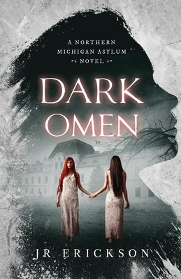 Dark Omen: A Northern Michigan Asylum Novel by J.R. Erickson