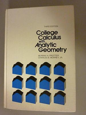 College Calculus with Analytic Geometry by Murray H. Protter, Charles Bradfield Morrey