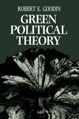 Green Political Theory by Robert E. Goodin