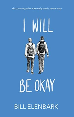 I Will Be Okay by Bill Elenbark