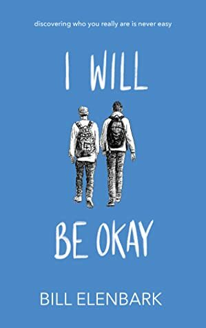 I Will Be Okay by Bill Elenbark