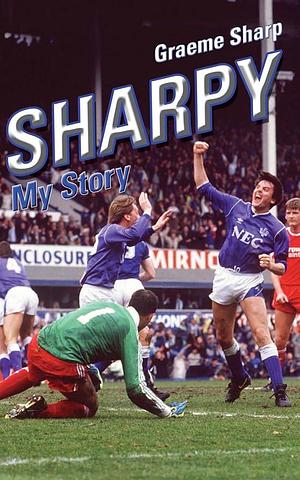 Sharpy: My Story by Darren Griffiths, Graeme Sharp