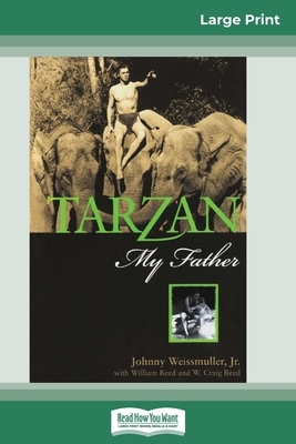 Tarzan, My Father (16pt Large Print Edition) by W. Craig Reed, William Reed, Johnny Weissmuller Jr