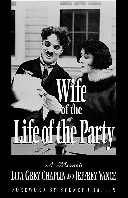 Wife of the Life of the Party: A Memoir by Jeffrey Vance, Lita Grey Chaplin