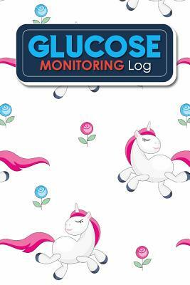 Glucose Monitoring Log: Blood Glucose Tracking Chart, Diabetic Logs, Diabetes Blood Sugar Monitor, Blood Glucose Daily Log Sheet, Cute Unicorn by Rogue Plus Publishing