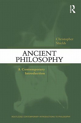 Ancient Philosophy: A Contemporary Introduction by Christopher Shields