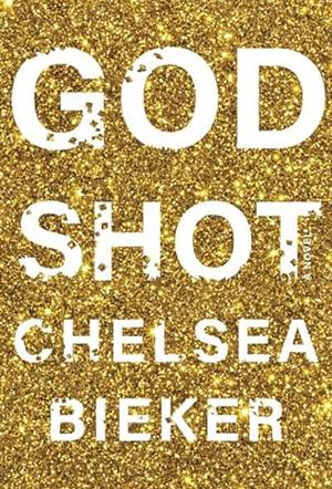 Godshot by Chelsea Bieker