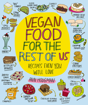 Vegan Food for the Rest of Us: Recipes Even You Will Love by Ann Hodgman