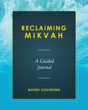 Reclaiming Mikvah: A Guided Journal by Bonni Goldberg