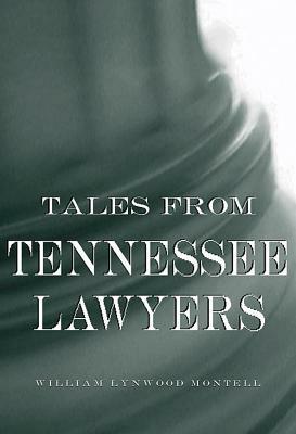 Tales from Tennessee Lawyers by William Lynwood Montell