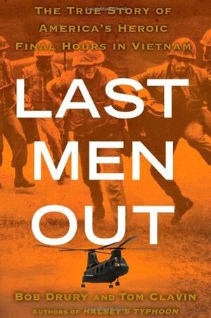 Last Men Out: The True Story of America's Heroic Final Hours in Vietnam by Bob Drury, Tom Clavin