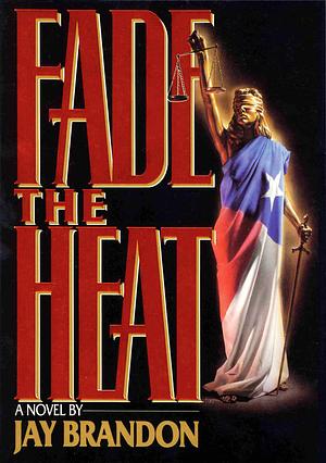 Fade the Heat by Jay Brandon