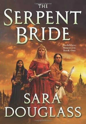 The Serpent Bride by Sara Douglass