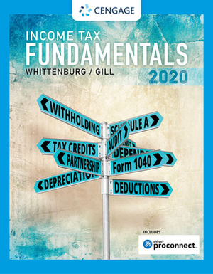 Income Tax Fundamentals 2020 (with Intuit Proconnect Tax Online) by Gerald E. Whittenburg, Martha Altus-Buller, Steven Gill