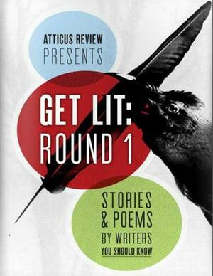 Get Lit, Round 1: Short Fiction by Michael Hartford, Nate Liederbach, John Abbott, Aaron Jacobs, Katrina Gray, Andrew Farkas, Paul Lewellan, Christopher Bundy, Darragh McManus, Melinda Baker, Steven Gillis, Mike Hampton, Dan Cafaro, Jamie Iredell, Shya Scanlon, J.A. Pak, Marcus Speh, David S. Atkinson, Michelle Bailat-Jones, Brandon Wells