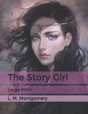 The Story Girl: Large Print by L.M. Montgomery