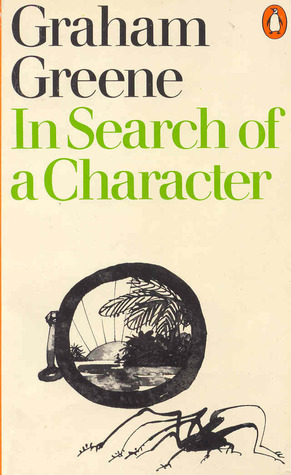 In Search of a Character: two African Journals by Graham Greene