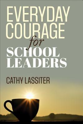 Everyday Courage for School Leaders by Cathy J. Lassiter