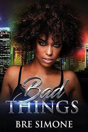 Bad Things (Very Bad Things Book 1) by Bre Simone