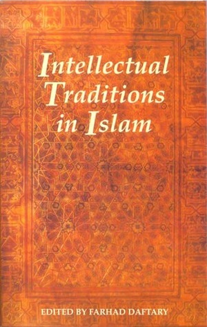 Intellectual Traditions in Islam by Farhad Daftary