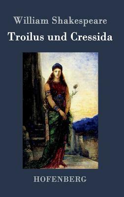 Troilus und Cressida by William Shakespeare