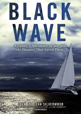 Black Wave: A Family's Adventure at Sea and the Disaster That Saved Them by John Silverwood, Jean Silverwood